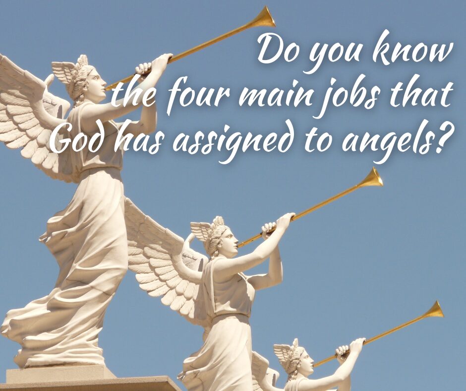 Do you know the four main jobs that God has assigned to angels