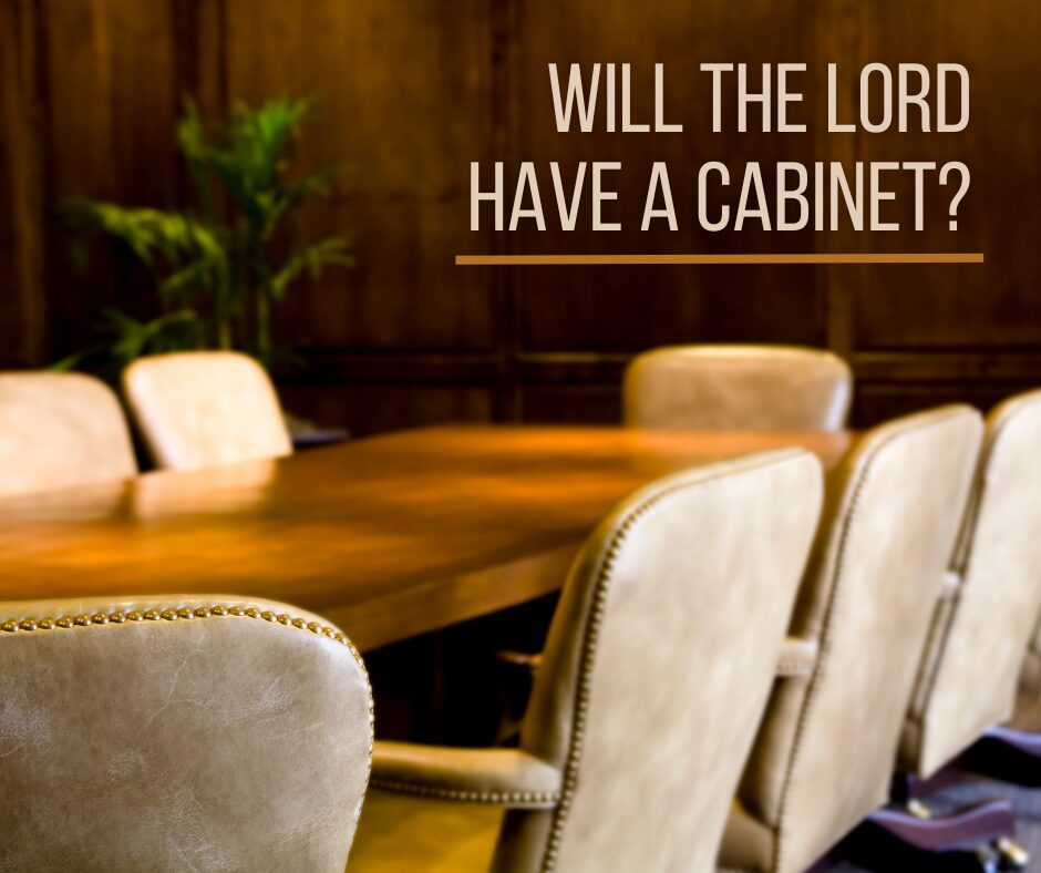 Will the Lord have a cabinet