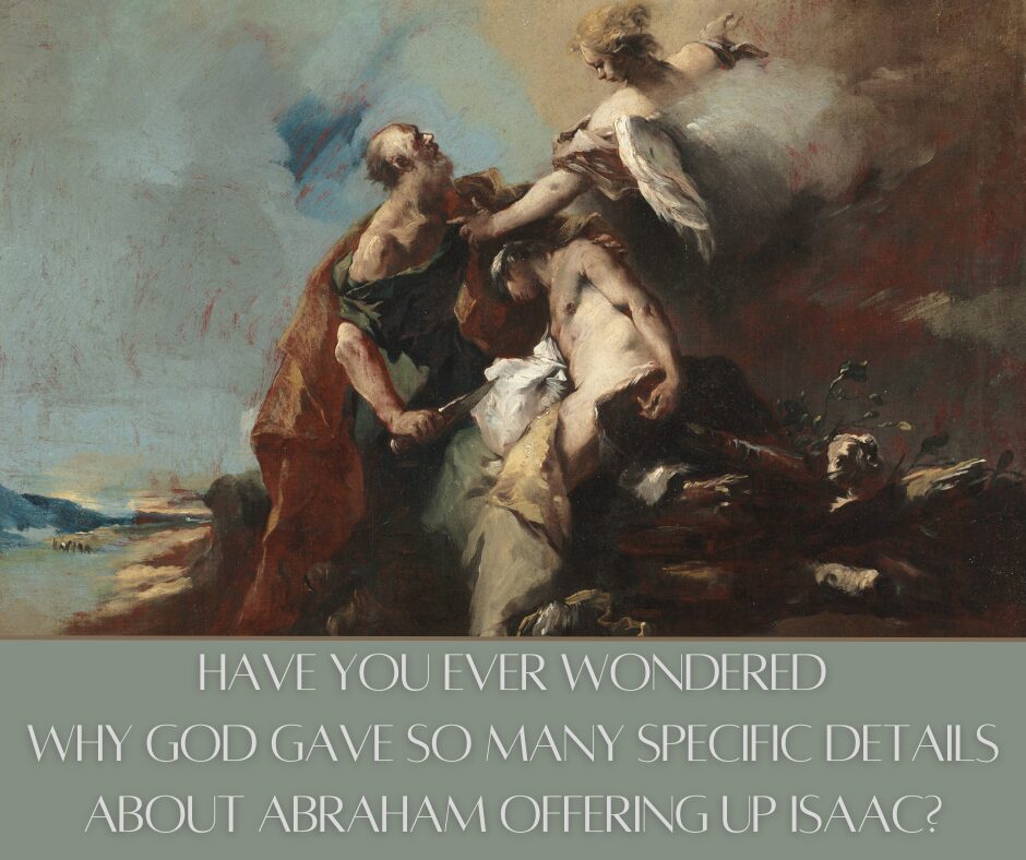 Have you ever wondered why God gave so many specific details about Abraham offering up Isaac