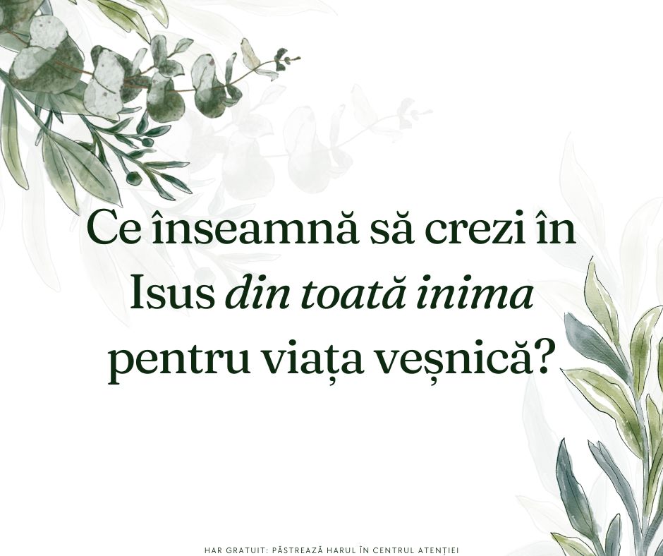 Este necesar să crezi în Isus din toată inima pentru a fi mântuit?