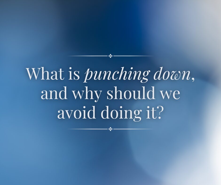 What is punching down , and why should we avoid doing it
