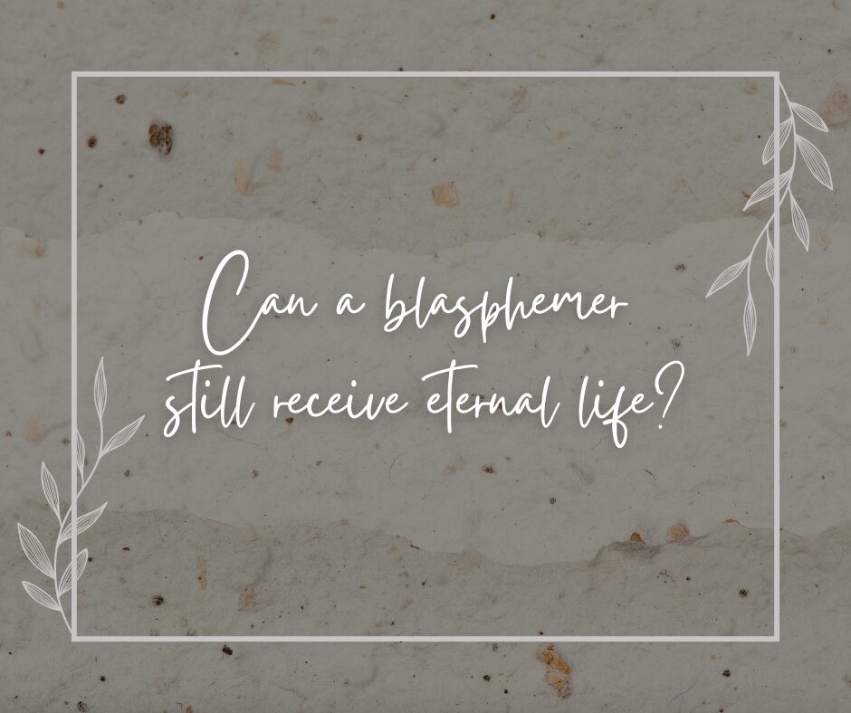 Can a blasphemer still receive eternal life
