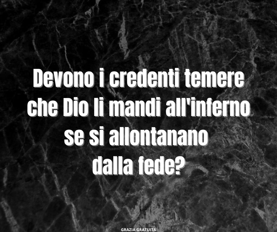 Il concetto “una volta che si è salvati, si è salvati per sempre” elimina il timore di Dio?