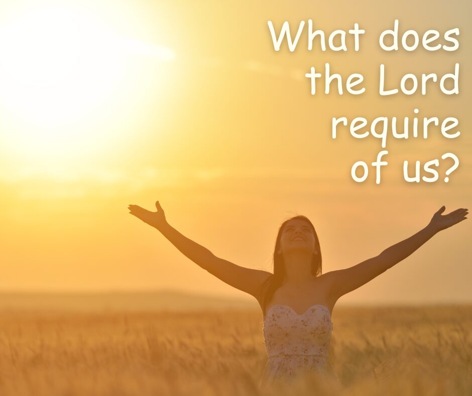 What does the Lord require of us