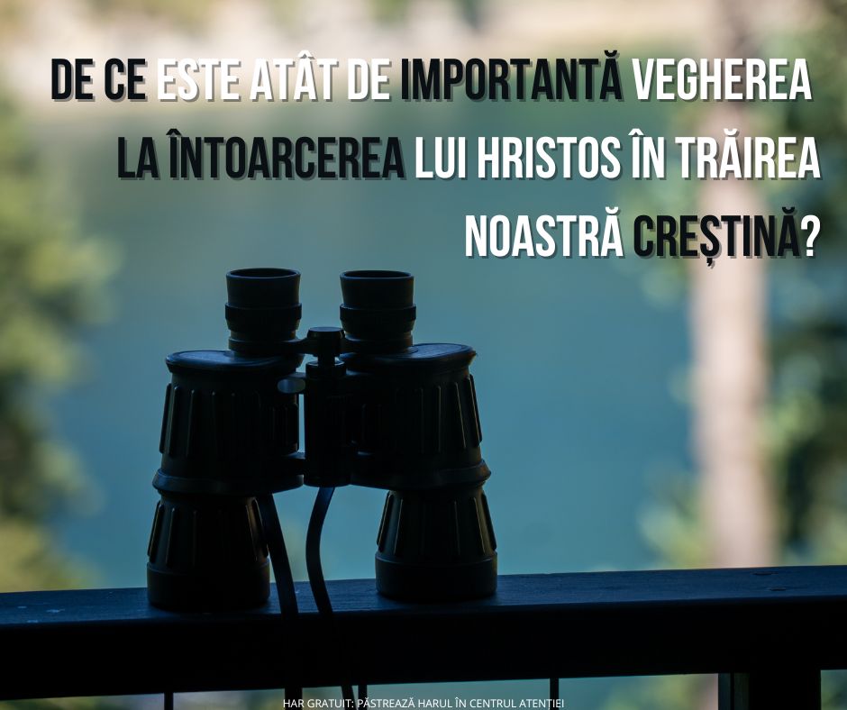 De ce este vital pentru sfințire să veghem la întoarcerea Sa iminentă?