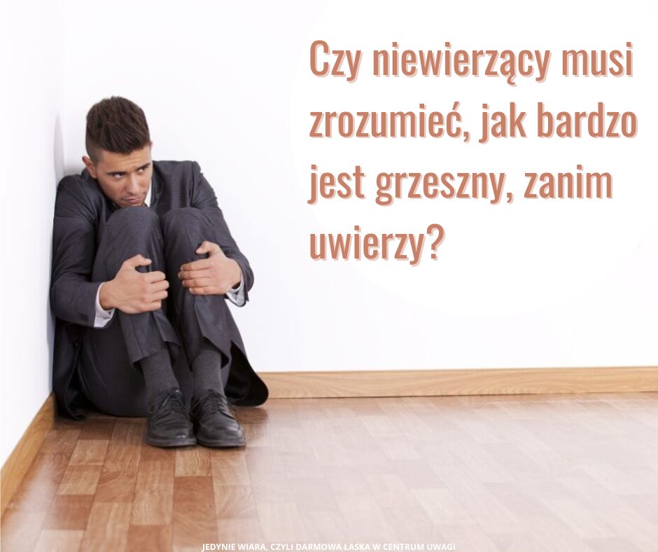 Czy niewierzący musi zrozumieć, jak bardzo jest grzeszny, zanim uwierzy?22