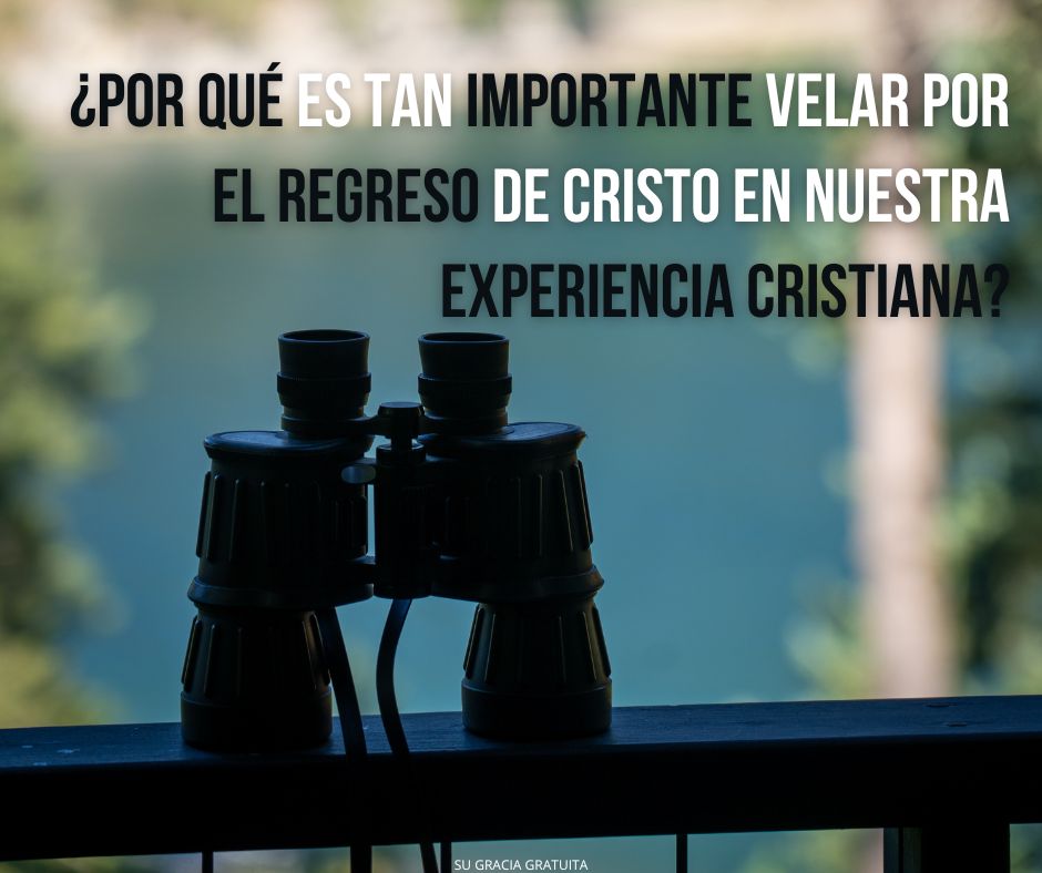 ¿Por qué es vital para la santificación velar por Su pronto regreso?