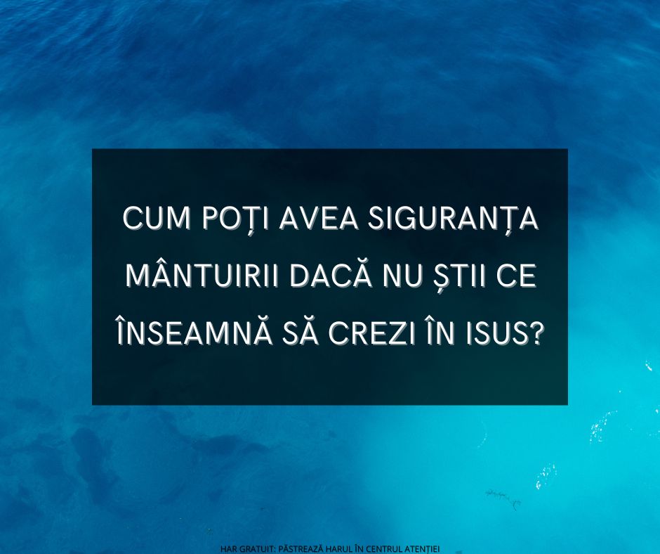 De ce există atâta confuzie cu privire la ce înseamnă să crezi în Isus Hristos?