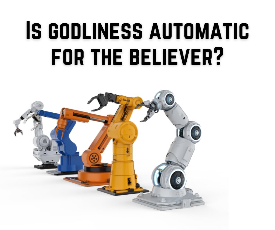 _Is godliness automatic for the believer