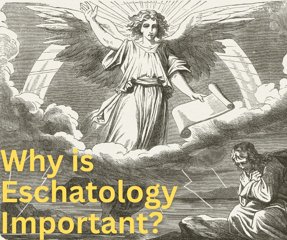 Why is Eschatology Important (1)