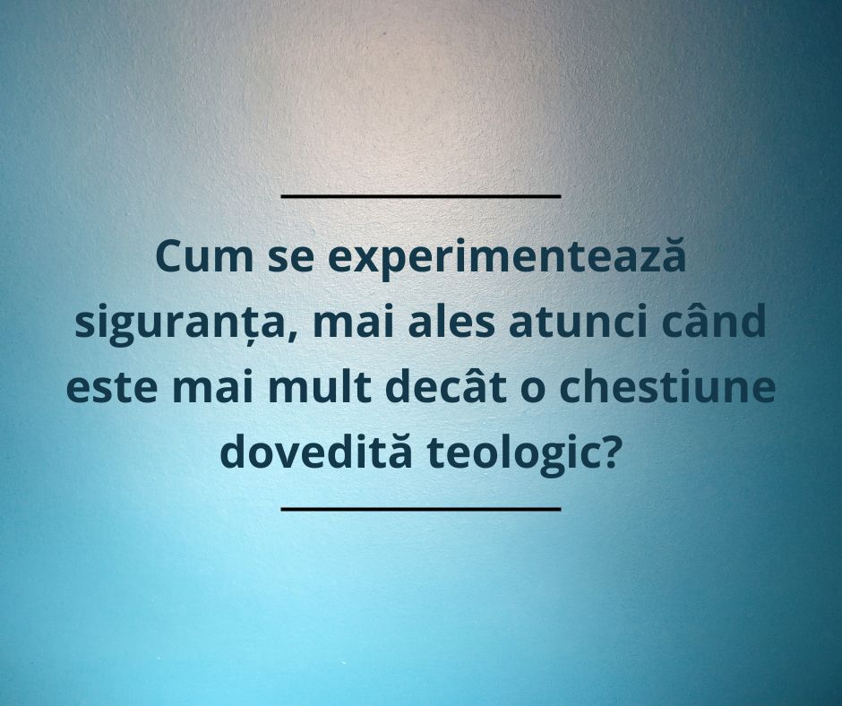 Siguranța vieții veșnice este o chestiune de experiență sau de credință?