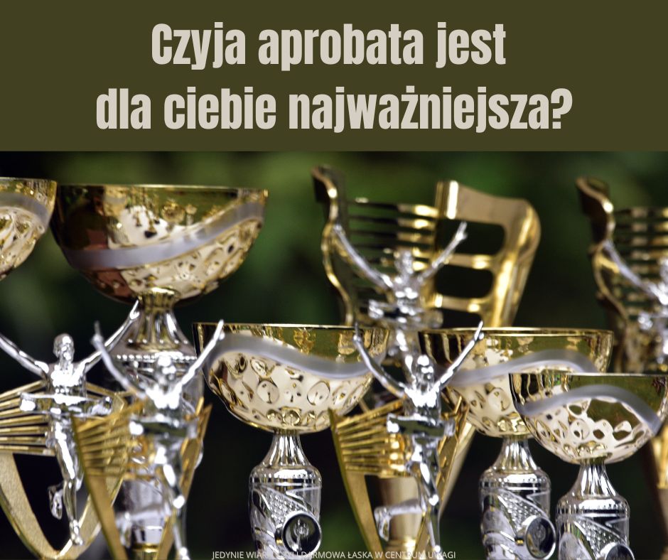 Czy cenisz uznanie Pana ponad wszystko inne?