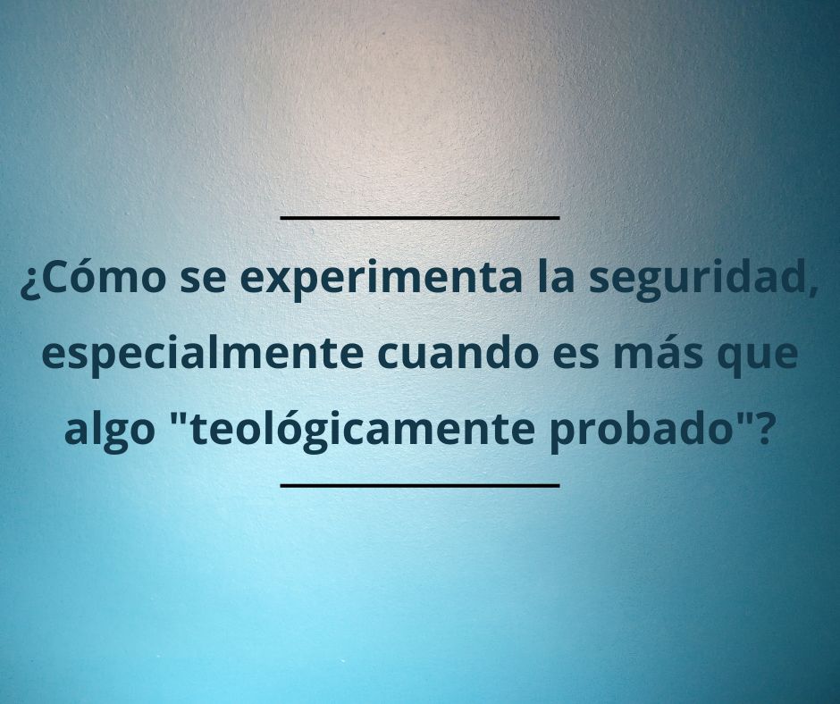 ¿Es la seguridad de la vida eterna una cuestión de experiencia, no de creencia?