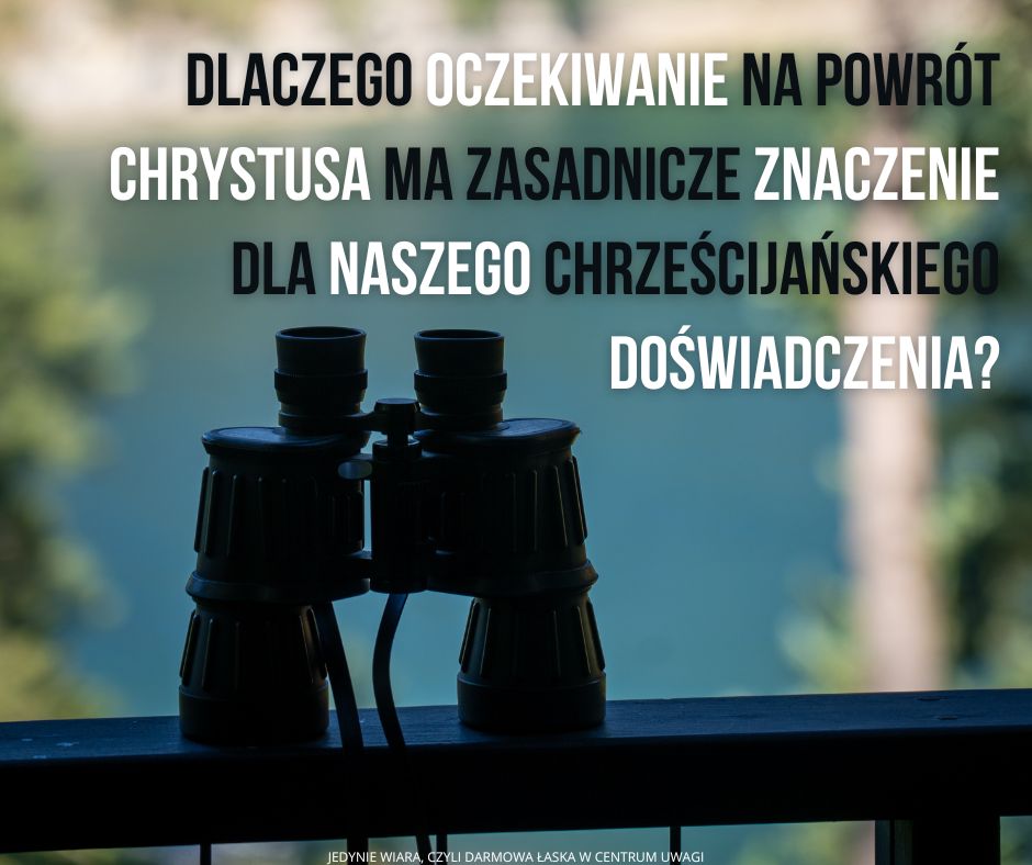 Dlaczego oczekiwanie na Jego rychły powrót jest ważne dla uświęcenia?