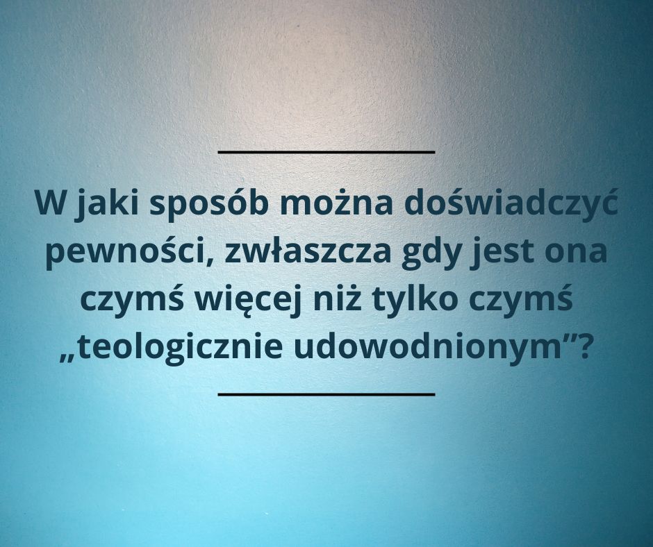 Czy pewność życia wiecznego jest kwestią doświadczenia, a nie wiary?