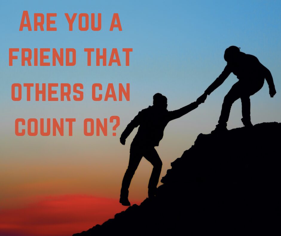 Are you a friend that others can count on