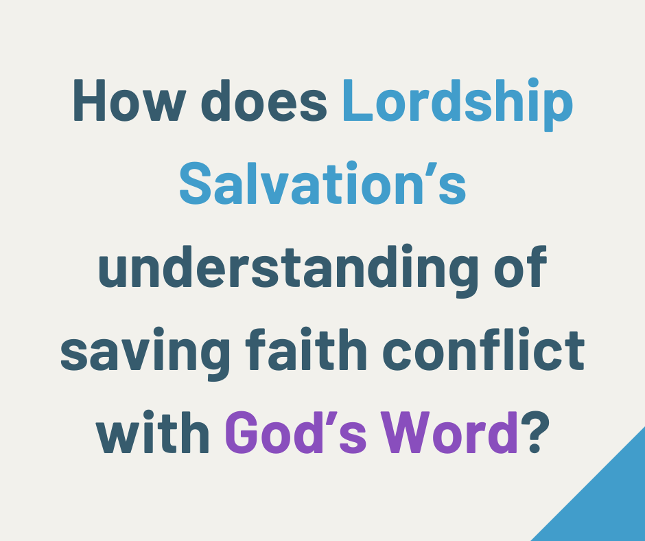 How is Lordship Salvation’s understanding of saving faith in conflict with God’s Word