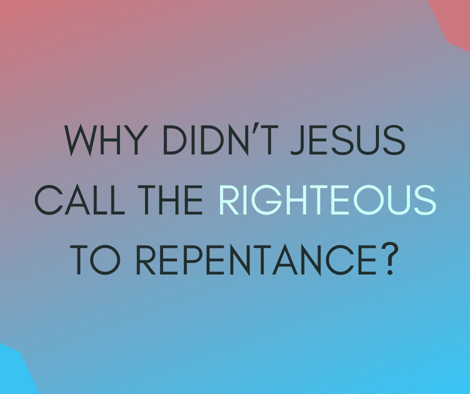 What did Jesus mean when He said He did not come to call the righteous to repentance