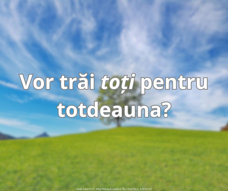 Poți trăi pentru totdeauna?