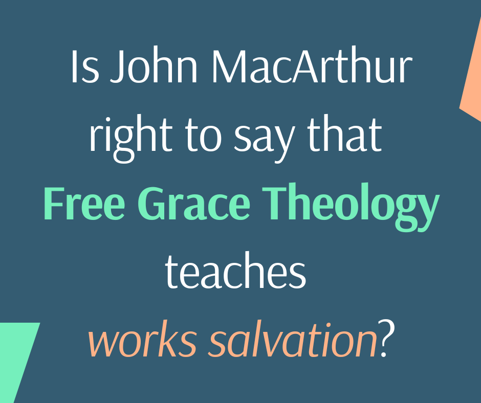Is John MacArthur right when he says that Free Grace Theology teaches works salvation