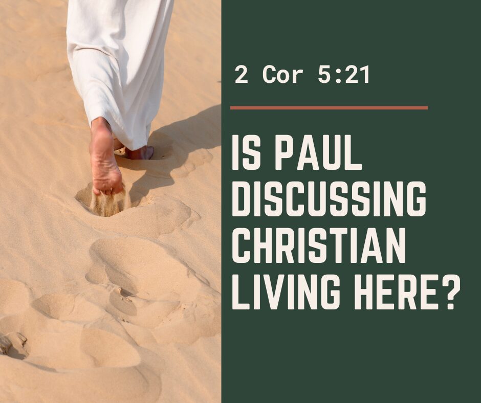 Is Paul discussing Christian living in 2 Cor 521