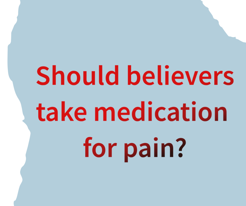 Should believers take medication for pain