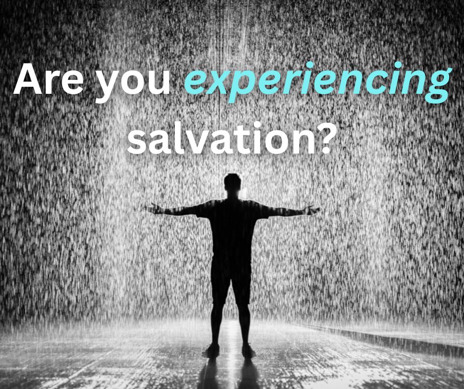 Are you experiencing salvation