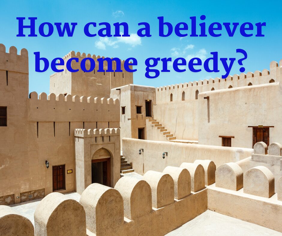 How can a believer become greedy