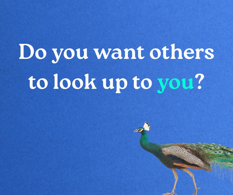 Do you want others to look up to you