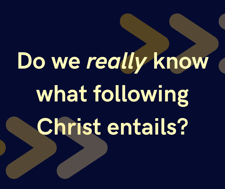 Do we know what following Christ involves