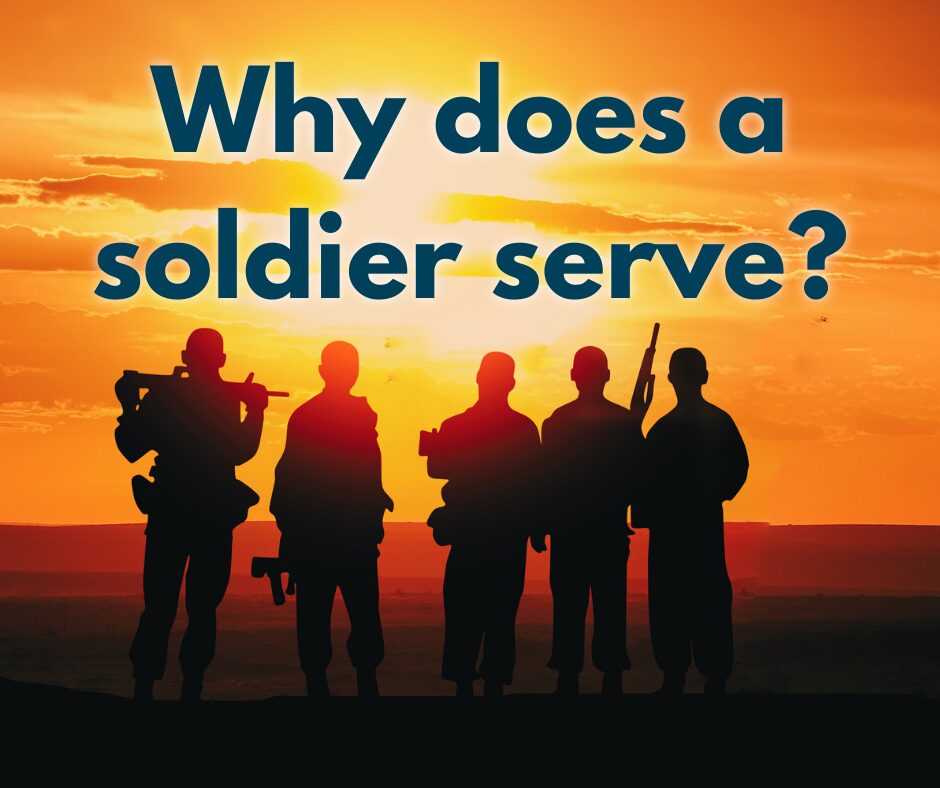 Why does a soldier serve