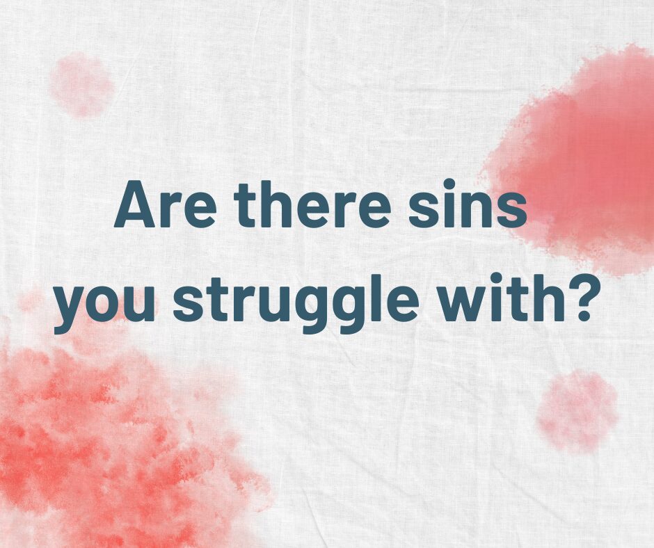 Are there sins you struggle with