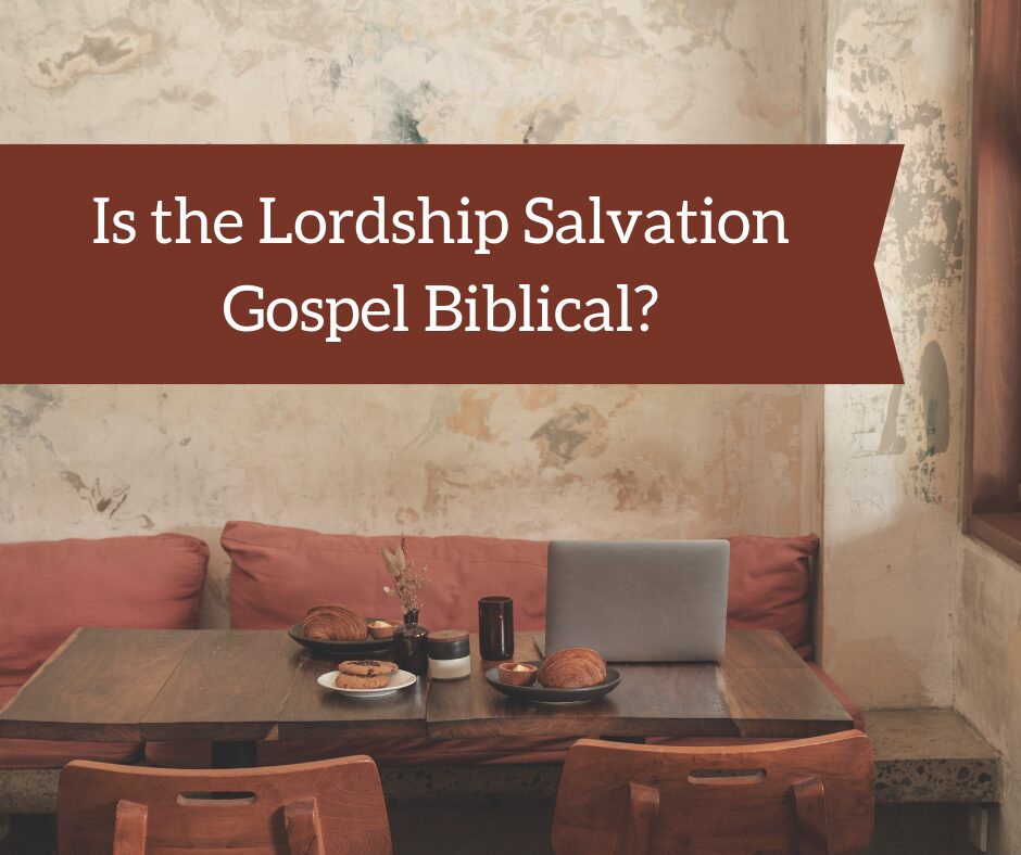 Is the Lordship Salvation gospel Biblical