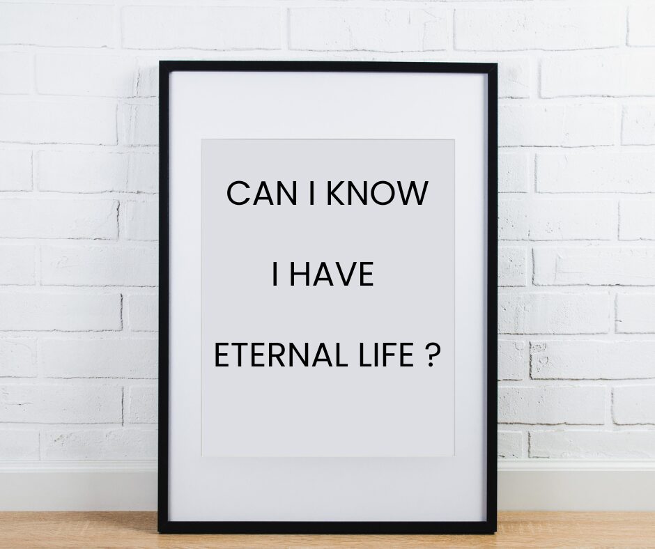 CAN I KNOW I HAVE ETERNAL LIFE