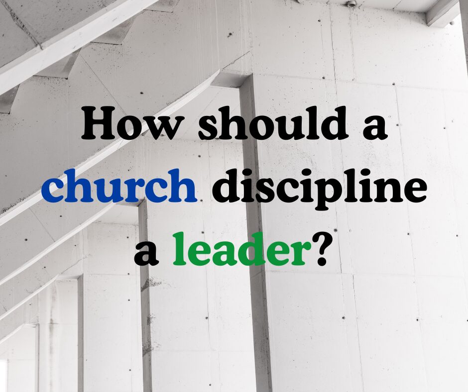 How should a church discipline a leader