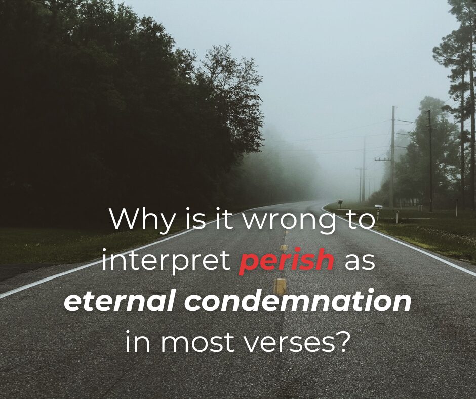 Why is it wrong to take the meaning of perish in John 316 and impose that on every other NT use of the word (2)