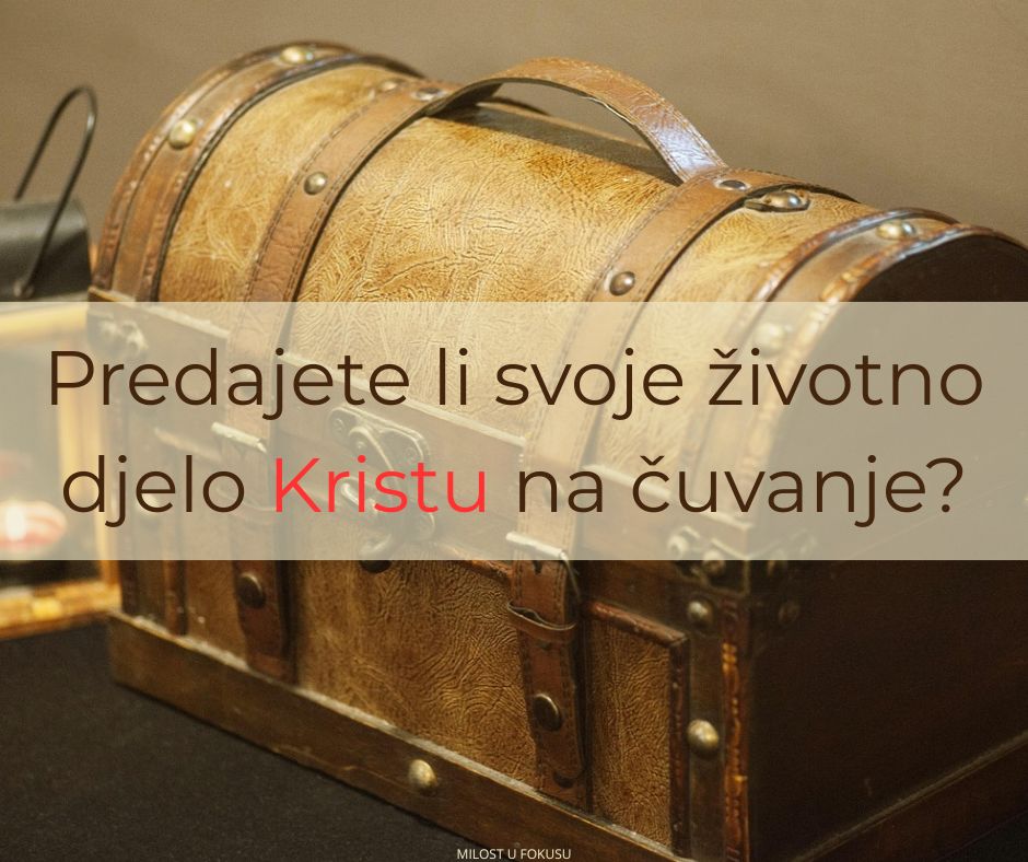 Što je Pavao povjerio Bogu „da sačuva… do onoga Dana” (2 Tim 1