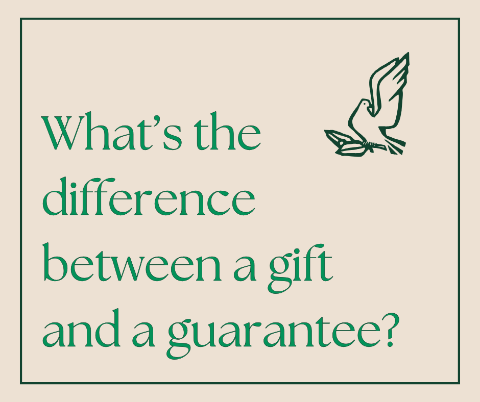 What’s the difference between a gift and a guarantee