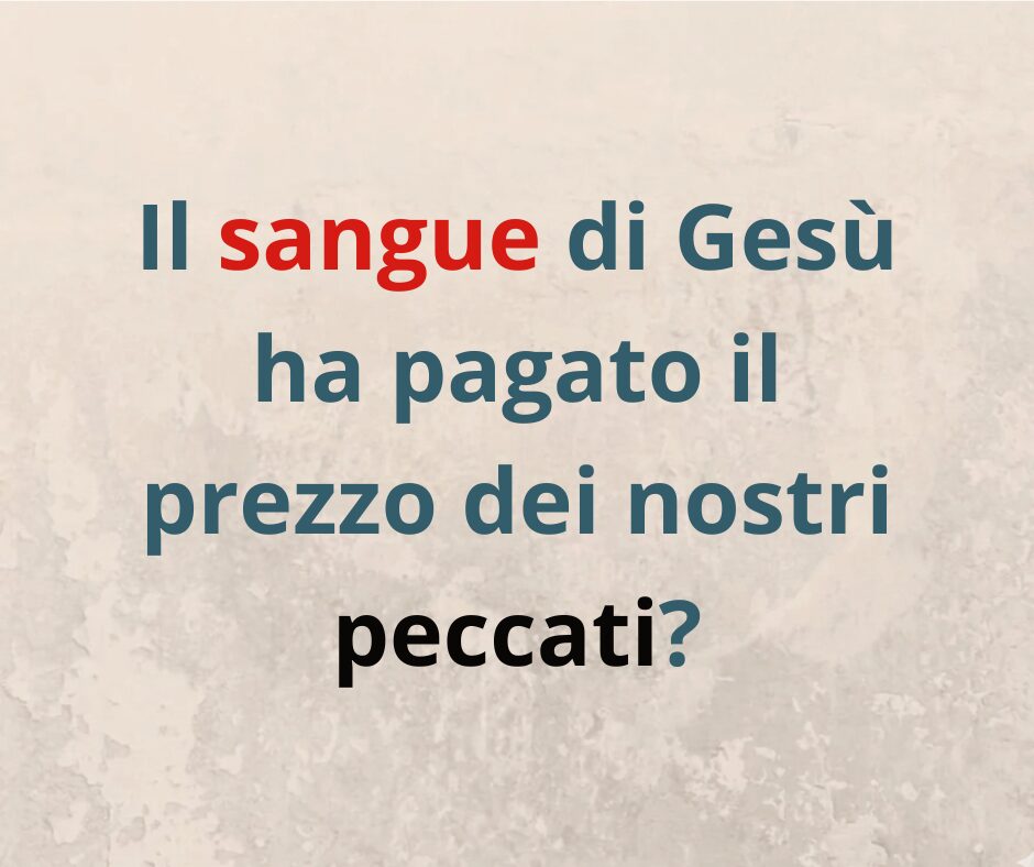 Gesù ha pagato il prezzo dei nostri peccati? Parte 1