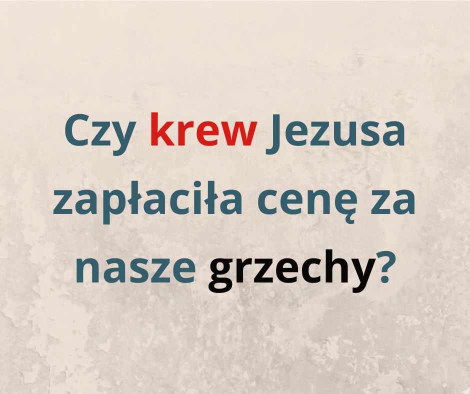 Czy Jezus poniósł karę za nasze grzechy? Część 1