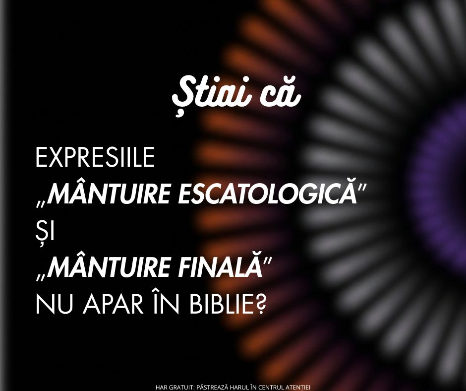 Ce înseamnă mântuirea escatologică? Ai parte de ea?