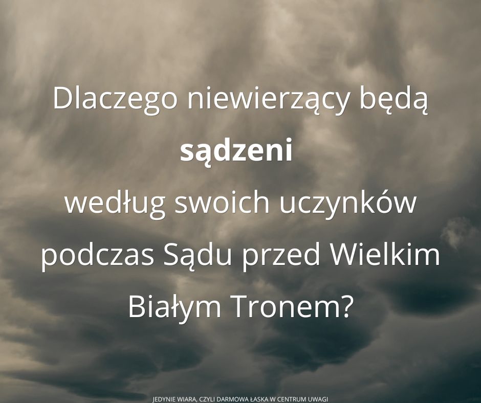 Czy Sąd przed Wielkim Białym Tronem pokazuje, że uczynki decydują o losie? (Objawienie 20