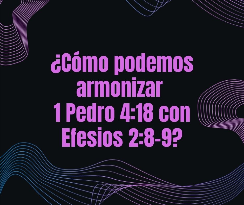 ¿Los justos se salvan con dificultad? ¿Qué significa 1 Pedro 4
