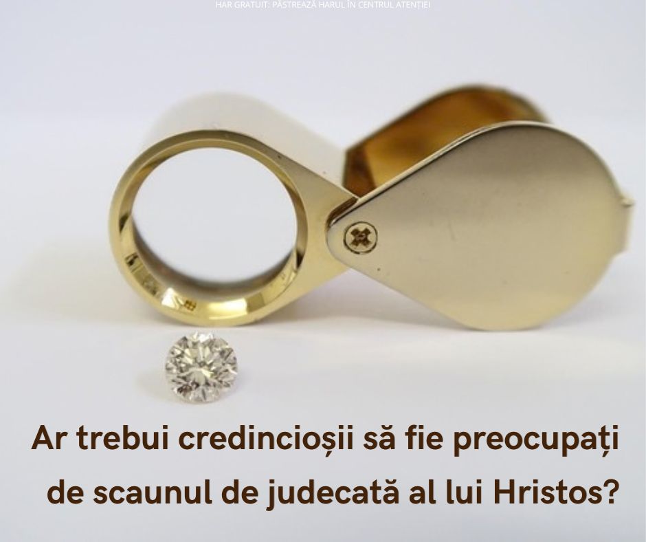Vor fi judecate faptele rele ale credincioșilor la scaunul de judecată al lui Hristos?